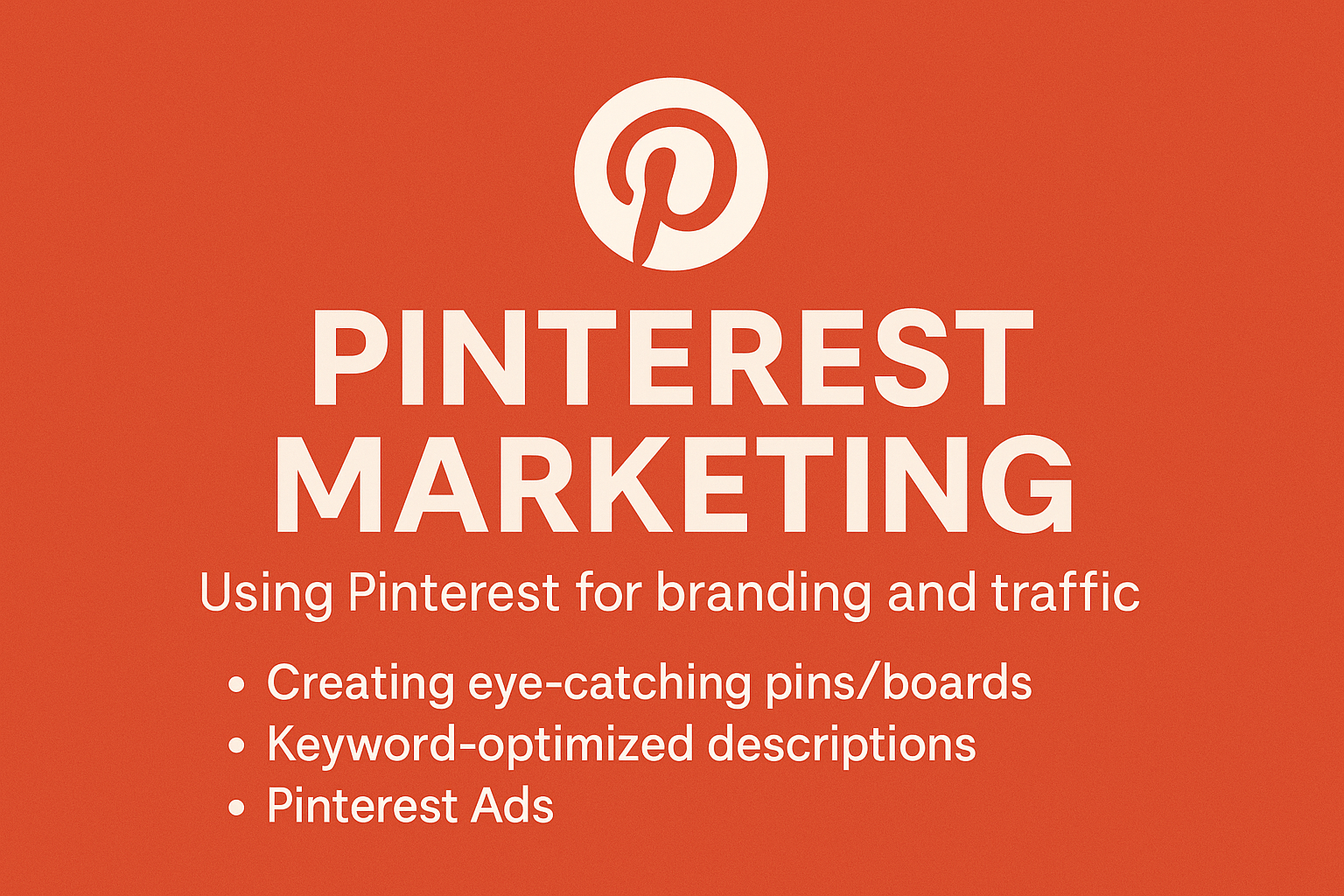 The Ultimate Pinterest Marketing Guide (2025) – Using Pinterest for Branding and Traffic: Creating Eye-Catching Pins/Boards, Keyword-Optimized Descriptions, and Pinterest Ads